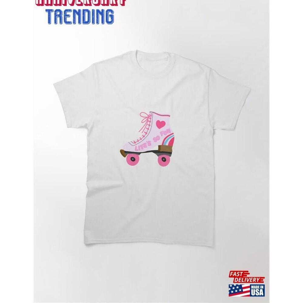 Lifes So Fun Roller Skate Classic Tshirt Unisex